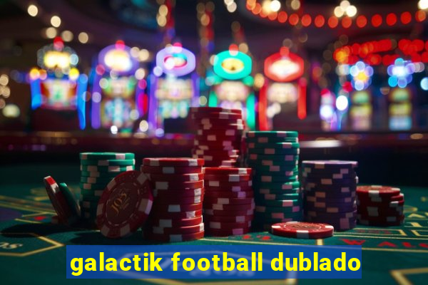 galactik football dublado